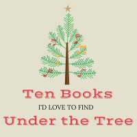 Ten Books I’d Love To Find Under The Tree (2016)