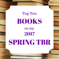 Top Ten Books On My 2017 Spring TBR List