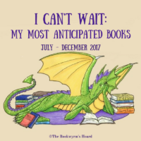 I Can’t Wait: My Most Anticipated Books For July–December 2017