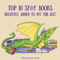 Top Ten SFF Books I’ve Recently Added To My TBR List