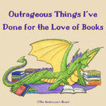 Outrageous Things I've Done for the Love of Books