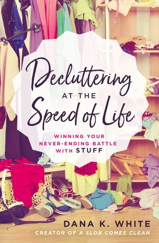 Book cover: Decluttering at the Speed of Life by Dana K. White