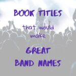 Top Ten Tuesday - Book Titles That Would Make Great Band Names