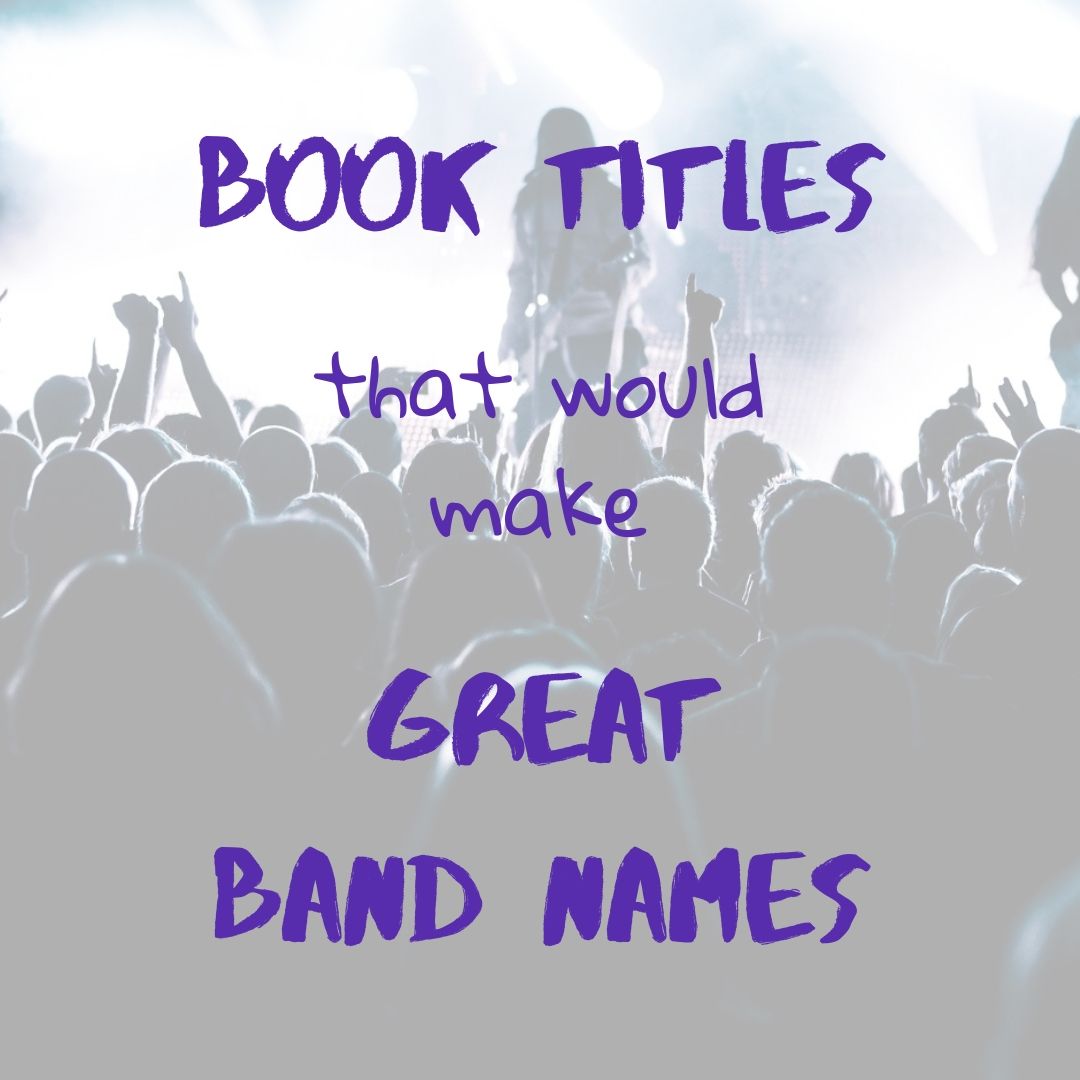 Top Ten Tuesday - Book Titles That Would Make Great Band Names