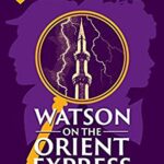 Book Cover: Watson on the Orient Express, by Charles Veley and Anna Elliott