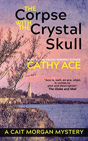 The Corpse with the Crystal Skull, by Cathy Ace