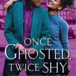 Book Cover: Once Ghosted, Twice Shy, by Alyssa Cole