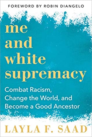 Book Cover: Me and White Supremacy, by Layla F. Saad