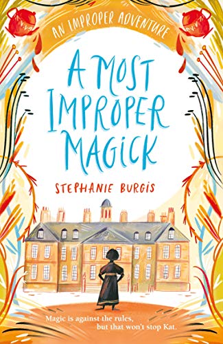 Book Cover: A Most Improper Magick, by Stephanie Burgis (US title: Kat, Incorrigible)