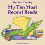 Top Ten Tuesday: My Ten Most Recent Reads