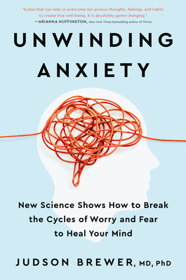 Book cover: Unwinding Anxiety, by Judson Brewer