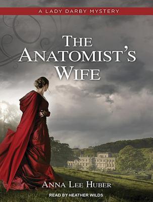 The Anatomist’s Wife, by Anna Lee Huber (audiobook review)