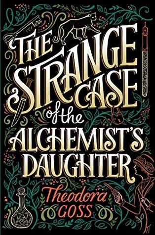 Book cover: The Strange Case of the Alchemist's Daughter, by Theodora Goss