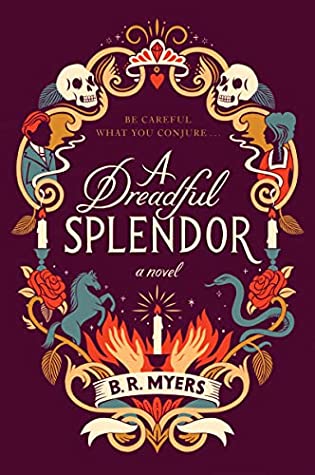 Book Cover: A Dreadful Splendor, by B. R. Myers