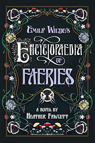 Book Cover: Emily Wilde's Encyclopaedia of Faeries, by Heather Fawcett