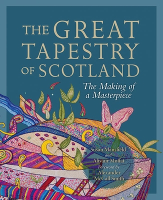 The Great Tapestry of Scotland: The Making of a Masterpiece, by Susan Mansfield and Alistair Moffat