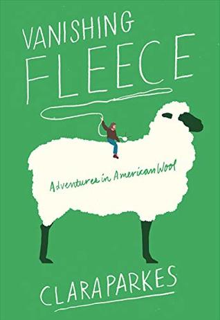 Book cover: Vanishing Fleece: Adventures in American Wool, by Clara Parkes