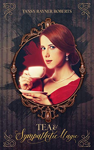 Book Cover: Tea & Sympathetic Magic, by Tansy Rayner Roberts