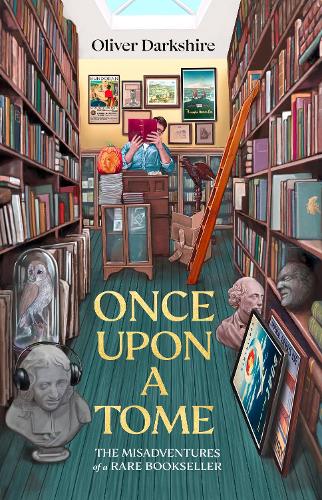 Book Cover: Once Upon a Tome: The Misadventures of a Rare Bookseller, by Oliver Darkshire