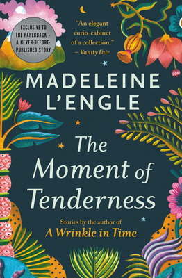 Book Cover: The Moment of Tenderness (short story collection) by Madeleine L'Engle