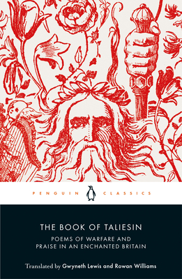 Book cover: The Book of Taliesin: Poems of Warfare and Praise in an Enchanted Britain, translated by Wwyneth Lewis and Rowen Williams