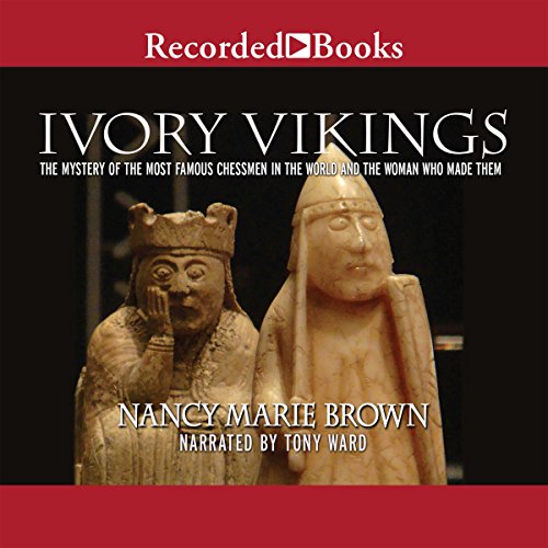 Ivory Vikings: The Mystery of the Most Famous Chessmen in the World and the Woman Who Made Them by Nancy Marie Brown