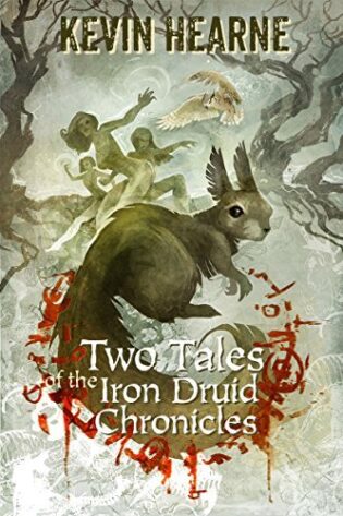 Two Tales of the Iron Druid Chronicles, by Kevin Hearne