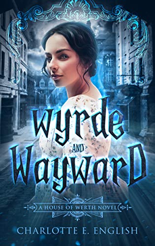 Book cover: Wyrde and Wayward (House of Werth #1), by Charlotte E. English