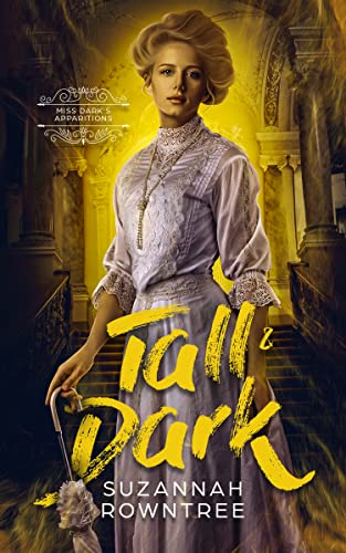 Book cover: Tall & Dark (Miss Dark's Apparitions #1), by Suzannah Rowntree