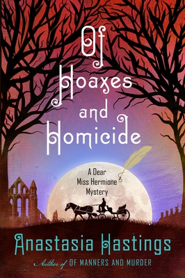 Book cover: Of Hoaxes and Homicide (Dear Miss Hermione Mysteries #2), by Anastasia Hastings