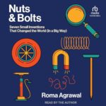 Audiobook cover: Nuts & Bolts: Seven Small Inventions That Changed The World (in a Big Way), written and narrated by Roma Agrawal