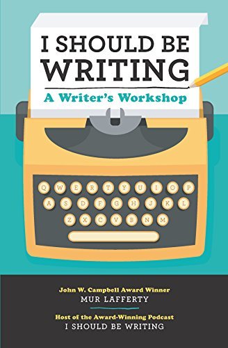 Book cover: I Should Be Writing: A Writer's Workshop, by Mur Lafferty