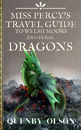 Book cover: Miss Percy's Travel Guide to Welsh Moors and Feral Dragons, by Quenby Olson (Miss Percy's Guides, book #2)