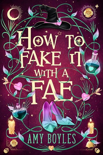 Book cover: How to Fake it With a Fae (Seven Suitors for Seven Witches #1), by Amy Boyles