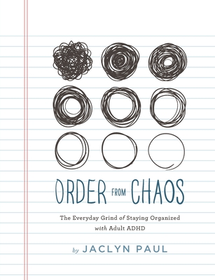 Book cover: Order From Chaos: The Everyday Grind of Staying Organized with Adult ADHD, by Jaclyn Paul