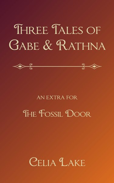 Book cover: Three Tales of Gabe & Rathna (an extra for The Fossil Door), by Celia Lake