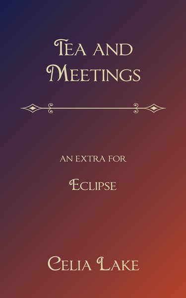 Book cover: Tea and Meetings (an extra for Eclipse), by Celia Lake