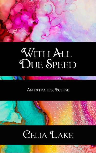 Book cover: With All Due Speed (an extra for Eclipse), by Celia Lake