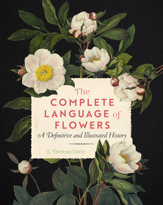 Book cover: The Complete Language of Flowers: A Definitive and Illustrated History, by S. Teresa Dietz