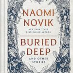 Book cover: Buried Deep and Other Stories, by Naomi Novik