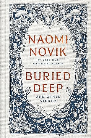 Book cover: Buried Deep and Other Stories, by Naomi Novik