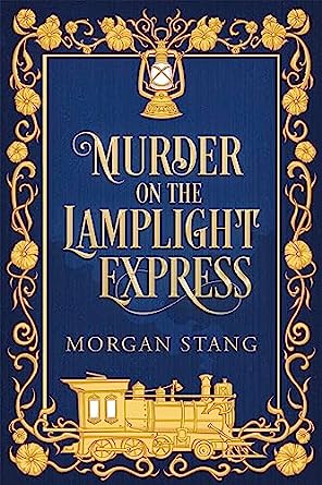 Book cover: Murder on the Lamplight Express (Lamplight Murder Mysteries #2), by Morgan Stang