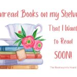 Bookwyrm's Hoard graphic: Unread Books On My Shelves That I Want To Read SOON!