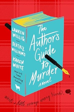 Book cover: The Author's Guide to Murder, by Lauren Willig, Beatriz Williams, and Karen White