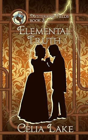 Book cover: Elemental Truth (Mysterious Fields #3), by Celia Lake