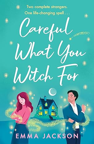 Book cover: Careful What You Witch For, by Emma Jackson