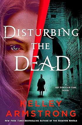 Book cover: Disturbing the Dead (A Rip Through Time #3), by Kelley Armstrong