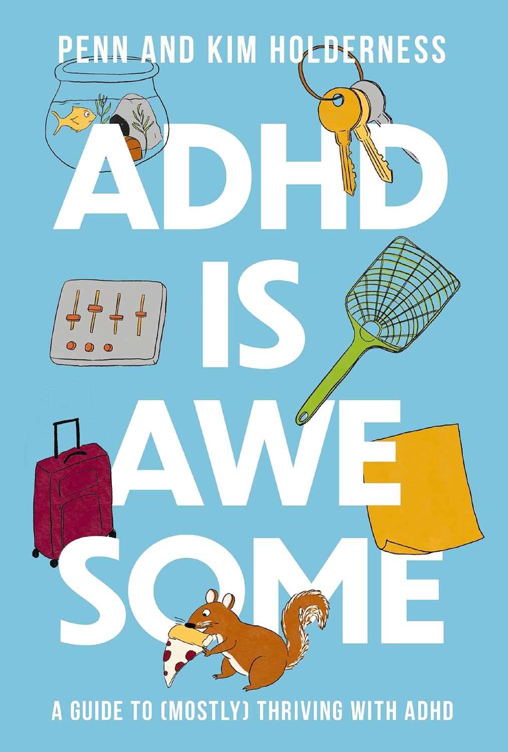 Book cover: ADHD Is Awesome: A Guide to (Mostly) Thriving with ADHD, by Penn and Kim Holderness