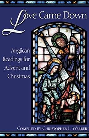 Book cover: Love Came Down: Anglican Readings for Advent and Christmas, compiled by Christopher L. Webber