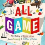 Book cover: It's All a Game: The History of Board Games from Monopoly to Settlers of Catan, by Tristan Donovan